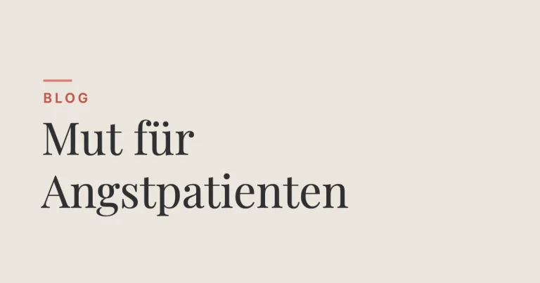 Blog: Mut für Angstpatienten